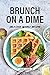 Brunch on a Dime: Delicious Waffle Recipes (English Edition)