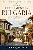 Retirement in Bulgaria: Your Complete 2026 Guide: Visas, Cost of Living, Healthcare, Taxes & the Best Places to Live for Expats and Retirees (The Smart Retiree's Country Guide Series)