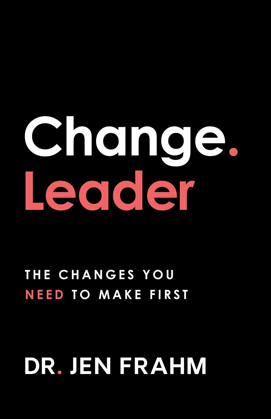 Change. Leader: The changes you need to make first