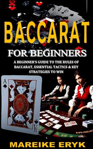 BACCARAT FOR BEGINNERS: A BEGINNER’S GUIDE TO THE RULES OF BACCARAT, ESSENTIAL TACTICS & KEY STRATEG