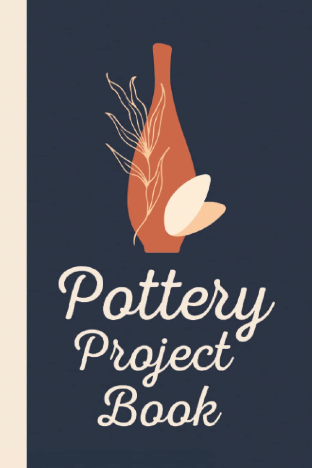 Pottery Project Book: Pottery Journal To Record & Organize Your Ceramic Work - Pottery Project Log Book For Beginners & Professionals - Gifts For Pottery Makers & Artists