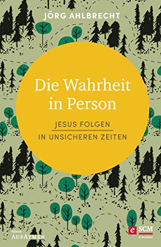 Cover of Die Wahrheit in Person: Jesus folgen in unsicheren Zeiten (Edition Aufatmen) (German Edition)
