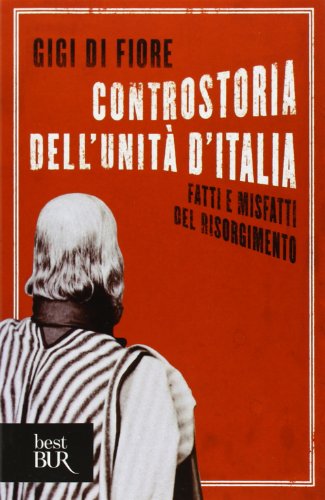 Controstoria dell'Unità d'Italia. Fatti e misfatti del Risorgimento Controstoria dell'Unità d'Italia. Fatti e misfatti del Risorgimento
