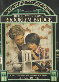 BUILD YOUR OWN BROOKLYN BRIDGE; The World at Your Feet - Hours of Fun for the Ambitious Modeler
