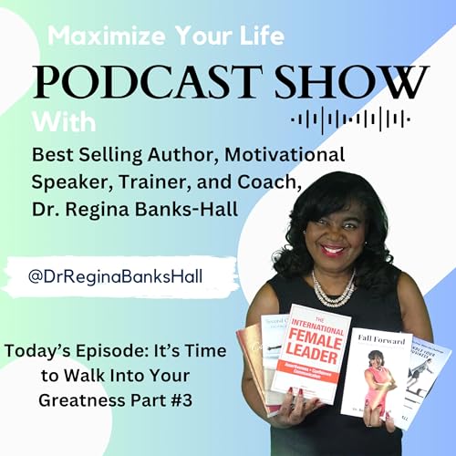 Walk Into Your Greatness Part #3 with Dr. Regina Banks-Hall