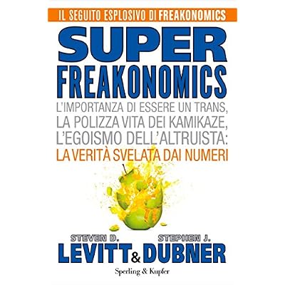 Superfreakonomics: L'importanza di essere un trans, la polizza vita dei kamikaze, l'egoismo dell'altruista