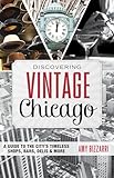 Discovering Vintage Chicago: A Guide to the City's Timeless Shops, Bars, Delis & More