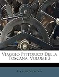  Viaggio Pittorico Della Toscana, Volume 3
