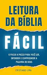 Leitura da Bíblia Fácil: o passo a passo para você ler, entender e compreender a Palavra de Deus