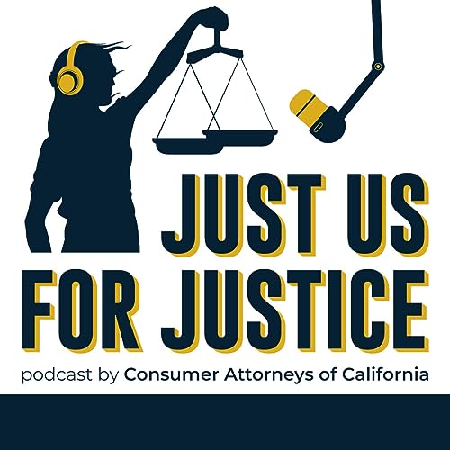 The Just Us for Justice Podcast - presented by the Consumer Attorneys of California Podcast Por Consumer Attorneys of Califor