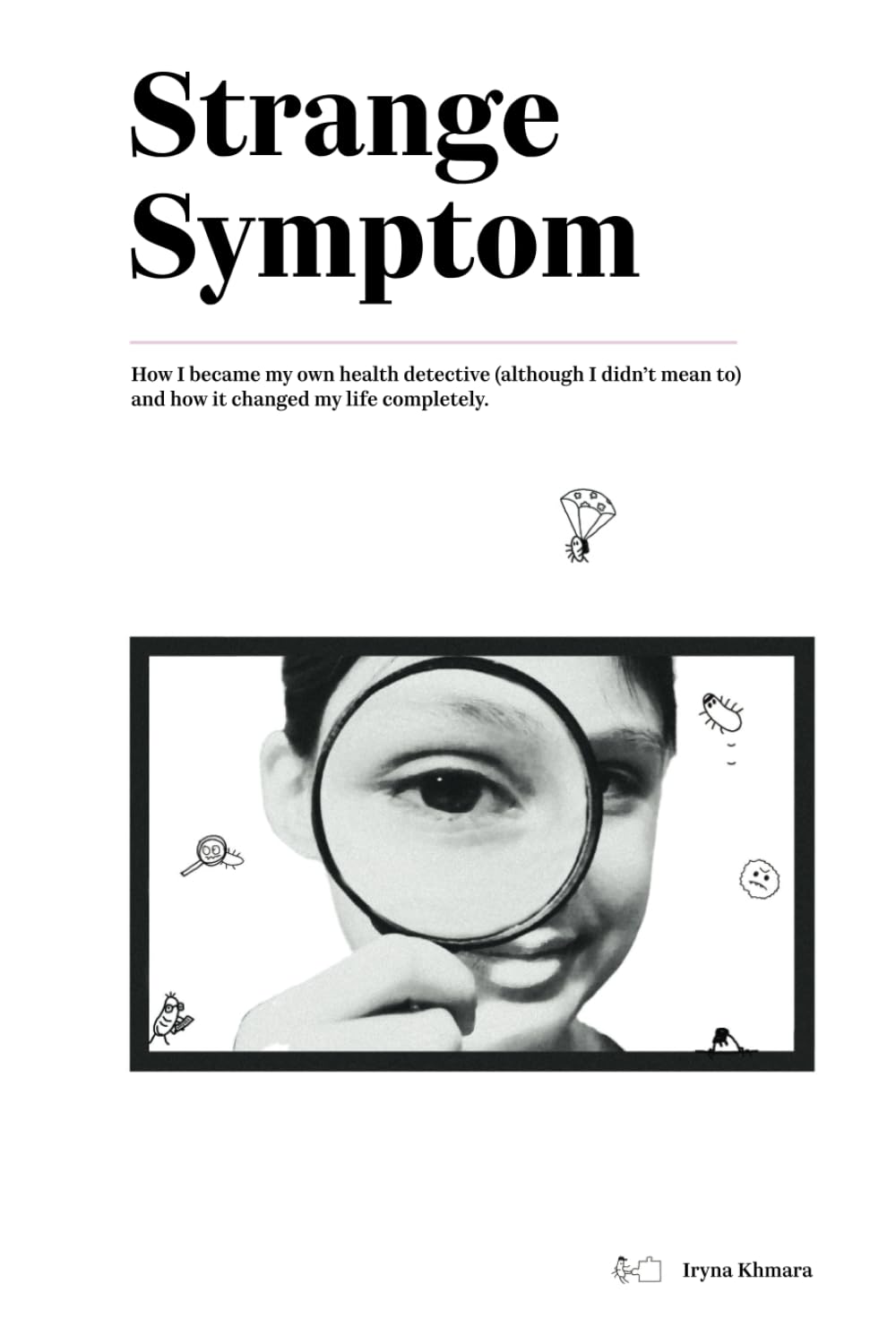 Strange Symptom: How I Became My Own Health Detective and Changed My Life