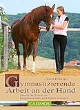  Gymnastizierende Arbeit an der Hand: Schritt für Schritt zu Losgelassenheit und Selbstvertrauen (Cadmos Pferdebuch)