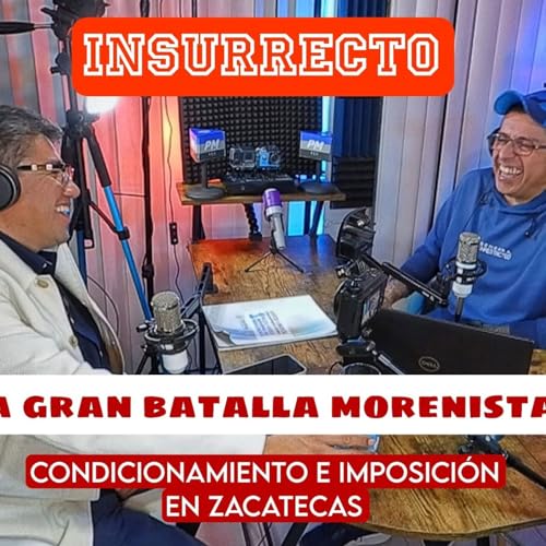 🔶️ INR 4T | EP34 - ⭕️ Sa&uacute;l Monreal, &ldquo;voy contra la imposici&oacute;n en Morena Zacatecas&rdquo;