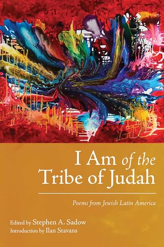 I Am Of The Tribe Of Judah: Poems From Jewish Latin America (Jewish Latin America Series)