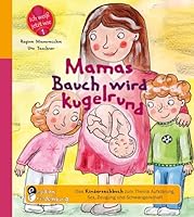 Mamas Bauch wird kugelrund - Das Kindersachbuch zum Thema Aufklärung, Sex, Zeugung und Schwangerschaft 3950235752 Book Cover