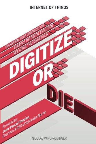 Internet of Things: Digitize or Die: Transform your organization