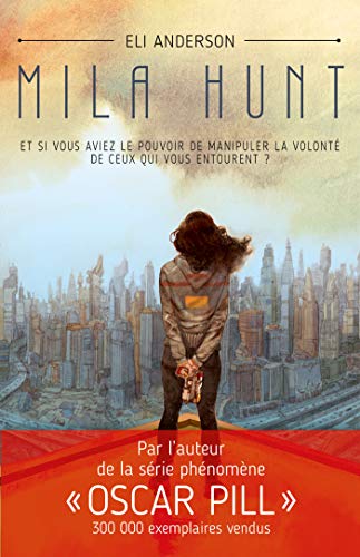 Mila Hunt: Et si vous aviez le pouvoir de manipuler la volonté de ceux qui vous entourent ?