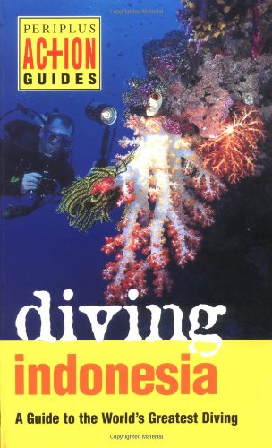 Diving Indonesia: A Guide to the World's Greatest Diving (Periplus Action Guides)