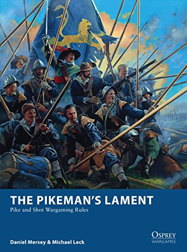 The Pikeman’s Lament: Pike and Shot Wargaming Rules (Osprey Wargames Book 19)