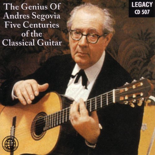 The Genius Of Andres Segovia Five Centuries Of The Classical Guitar