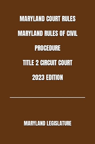 MARYLAND COURT RULES MARYLAND RULES OF CIVIL PROCEDURE TITLE 2 CIRCUIT COURT 2023 EDITION
