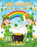 Saint Patrick Livre De Coloriage Pour Enfants: 50 Dessins Super Mignons, Faciles Et Grands, Remplis De Farfadets, De Trèfles Porte-Bonheur, De ... De Pots D'or Et Bien Plus Encore !