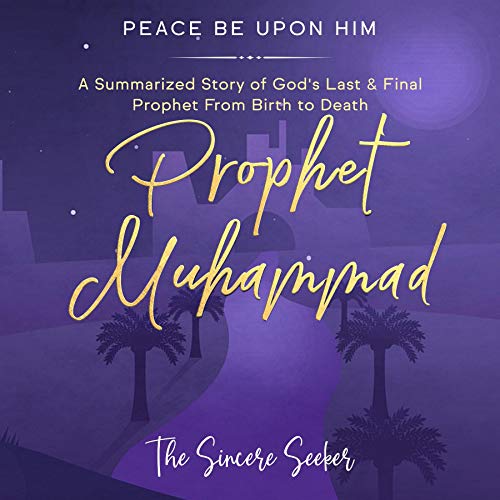 Prophet Muhammad Peace Be Upon Him by The Sincere Seeker Collection episode artwork