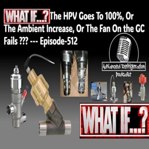 WHAT IF&hellip; ??? The HPV Goes To 100%, Or The Ambient Increase, Or The Fan On the GC Fails ??? --- Episode-512 Audio