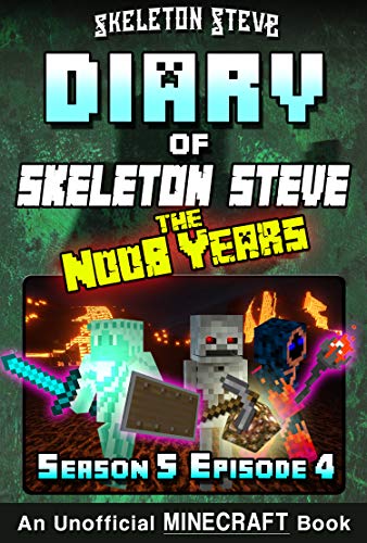 Diary of Minecraft Skeleton Steve the Noob Years - Season 5 Episode 4 (Book 28) : Unofficial Minecraft Books for Kids, Teens, & Nerds - Adventure Fan Fiction ... Collection - Skeleton Steve the Noob Years)