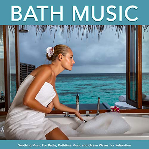 Play Bath Music: Soothing Music For Baths, Bathtime Music and Ocean ...