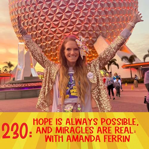 230: Hope Is Always Possible, and Miracles Are Real: with Amanda Ferrin