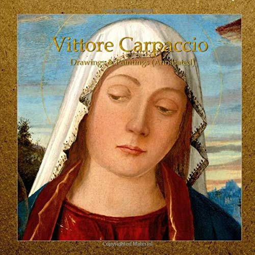Vittore Carpaccio: Drawings & Paintings (Annotated)