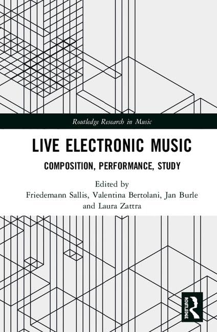 Live Electronic Music: Composition, Performance, Study (Routledge Research in Music)