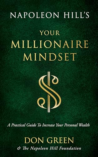 Compare Textbook Prices for Napoleon Hill's Your Millionaire Mindset: A Practical Guide to Increase Your Personal Wealth An Official Publication of the Napoleon Hill Foundation ISBN 9781640953338 by Green, Don,Napoleon Hill Foundation