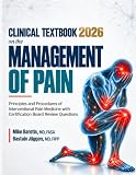 Clinical Textbook On The Management Of Pain: Principles and Procedures of Interventional Pain Medicine with Certification Board Review Questions