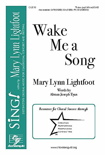 Wake Me a Song (Three-part Mixed/sab with Piano). Composer: Mary Lynn Lightfoot. Text: Abram Joseph Ryan.
