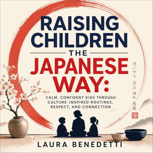 Raising Children the Japanese Way: Calm, Confident Kids Through Culture‑Inspired Routines, Respect, and Connection Titelbild