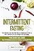 INTERMITTENT FASTING: The Ultimate Low Carb Diet Plan for Beginners to Start a New Lifestyle and Lose Weight Fast and Easily. This Book Includes: The 16/8 Method and How to Combine Fasting with Keto