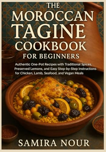 The Moroccan Tagine Cookbook for Beginners: Authentic One-Pot Recipes with