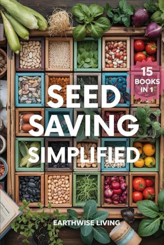 Seed Saving Simplified: A Beginner’s Guide to Grow, Collect, and