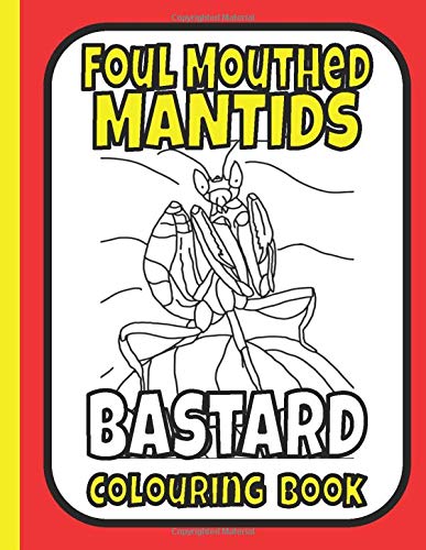Foul Mouthed Mantids Colouring Book: praying mantis colouring book; gifts for swearers