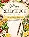 Mein Rezeptbuch: Rezept-Notizbuch zum Selberschreiben