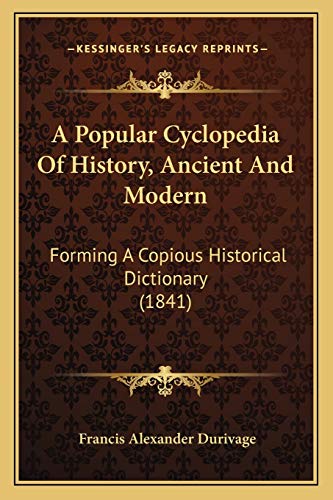 A Popular Cyclopedia Of History, Ancient And Modern: Forming A Copious Historical Dictionary (1841)