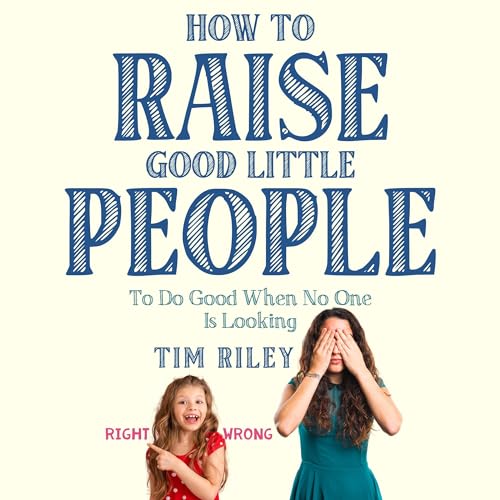 How to Raise Good Little People by Tim Riley episode artwork