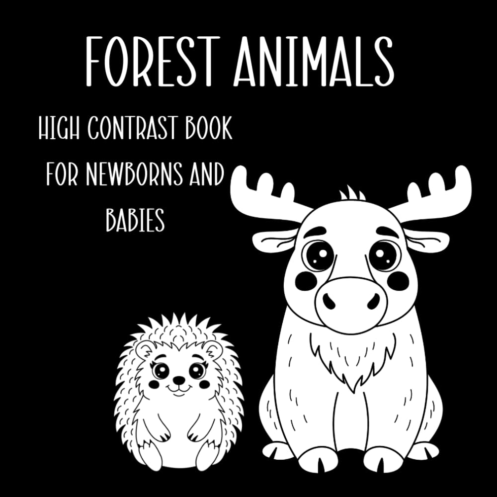 Forest Animals High Contrast Book for Newborns and Babies: Simple Black and White Images to Develop a Baby's Eyesight | Bunny, Deer and More (High Contrast Animals)