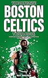 The Ultimate Boston Celtics Trivia Book: A Collection of Amazing Trivia Quizzes and Fun Facts for...