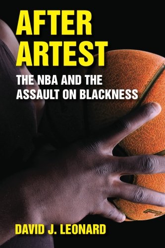 After Artest: The NBA and the Assault on Blackness (SUNY series on Sport, Culture, and Social Relations)
