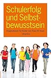  Schulerfolg und Selbstbewusstsein: Offene, geleitete Imaginationen für Kinder (6-12 Jahre)