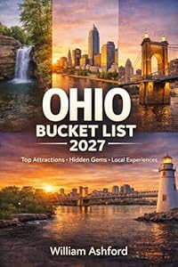 OHIO BUCKET LIST: The Ultimate Travel Guide to Top Attractions, Hidden Gems, Local Experiences, and Unforgettable Adventures in the Heart of America (English Edition)
