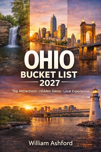 OHIO BUCKET LIST: The Ultimate Travel Guide to Top Attractions, Hidden Gems, Local Experiences, and Unforgettable Adventures in the Heart of America